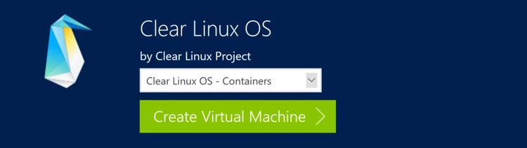 a screenshot of Clear Linux OS banner with origami penguin logo, dropdown for “Clear Linux OS – Containers,” and a green “Create Virtual Machine” button